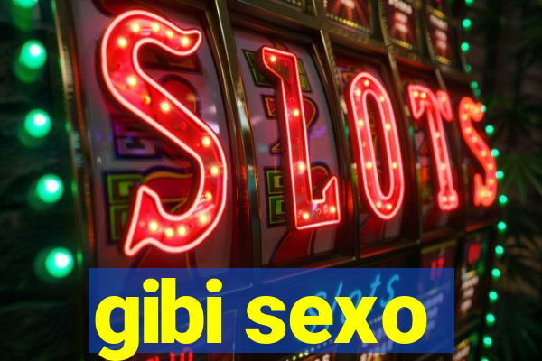 gibi sexo